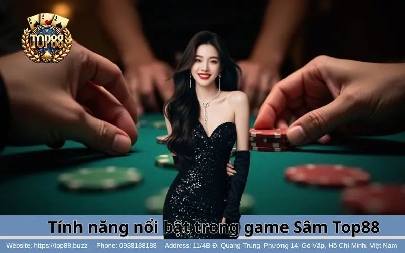 Sâm - Hướng dẫn chi tiết & Kinh nghiệm hốt bạc khủng 3 Những tính năng nổi bật của Sâm Top88